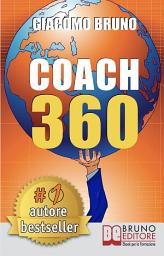 Icon image COACH 360. Strategie Avanzate per il Personal Coach, lo Sport Coach, il Financial Coaching: Coaching skills in italiano per la crescita personale, aziendale e sportiva