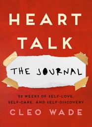 Icon image Heart Talk: The Journal: 52 Weeks of Self-Love, Self-Care, and Self-Discovery