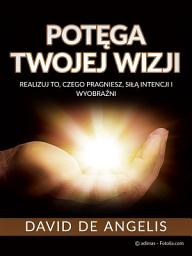 Icon image Potęga twojej wizji (Przetłumaczone): Realizuj to, czego pragniesz, siłą intencji i wyobraźni