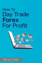 Icon image How To Day Trade Forex For Profit