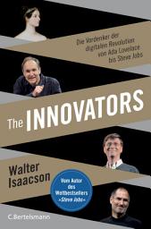 Icon image The Innovators: Die Vordenker der digitalen Revolution von Ada Lovelace bis Steve Jobs