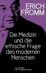 Icon image Die Medizin und die ethische Frage des modernen Menschen: Medicine and the Ethical Problem of Modern Man
