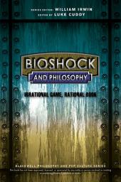 Icon image BioShock and Philosophy: Irrational Game, Rational Book