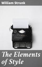 Icon image The Elements of Style: A Concise Guide to Effective Writing and Literary Clarity