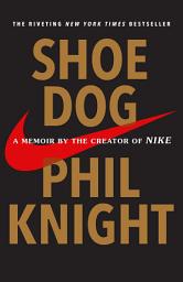 Icon image Shoe Dog: A Memoir by the Creator of Nike