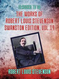 Icon image The Works of Robert Louis Stevenson - Swanston Edition, Vol 14