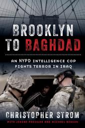 Icon image Brooklyn to Baghdad: An NYPD Intelligence Cop Fights Terror in Iraq