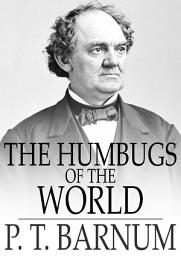 Icon image The Humbugs of the World: An Account of Humbugs, Delusions, Impositions, Quackeries, Deceits and Deceivers Generally, in All Ages