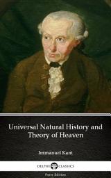 Icon image Universal Natural History and Theory of Heaven by Immanuel Kant - Delphi Classics (Illustrated)