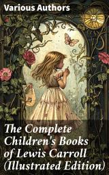 Icon image The Complete Children's Books of Lewis Carroll (Illustrated Edition): Imaginative Worlds Unveiled: A Whimsical Journey Through Literary Classics and Illustrated Fantasies