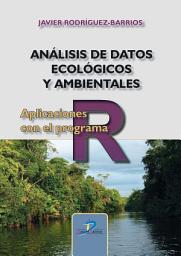 Icon image Análisis de datos ecológicos y ambientales: Aplicaciones con el programa R