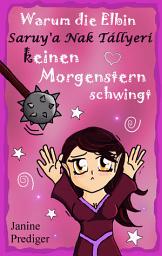 Icon image Warum die Elbin Saruy'a Nak Tállyeri keinen Morgenstern schwingt: In 7 Schritten zum schlechten Fantasy-Roman