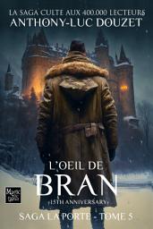 Icon image SAGA LA PORTE tome 5 - L'Oeil de Bran: Le phénomène éditorial - 400.000 LECTEURS MONDE