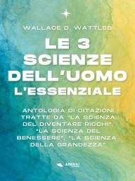 Icon image Le 3 Scienze dell’Uomo. L’essenziale: Antologia di citazioni tratte da “La Scienza del diventare ricchi”, “La Scienza del benessere”, “La Scienza della grandezza”