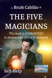 Icon image The Five Magicians: Self-help. This book is GUARANTEED to develop your ability to persevere.