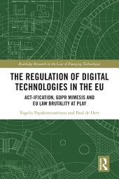 Icon image The Regulation of Digital Technologies in the EU: Act-ification, GDPR Mimesis and EU Law Brutality at Play