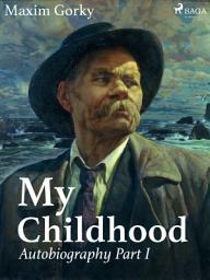 Icon image My Childhood, Autobiography Part I