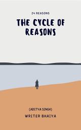Icon image The Cycle of Reasons: 24 Reasons