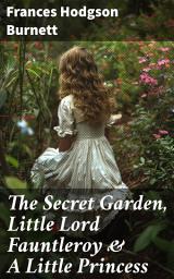 Icon image The Secret Garden, Little Lord Fauntleroy & A Little Princess: Illustrated Children's Classics