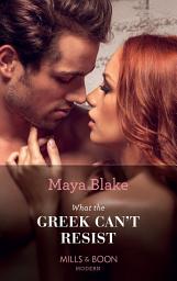 Icon image What the Greek Can't Resist (The Untameable Greeks, Book 2) (Mills & Boon Modern)