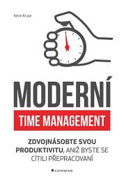 Icon image Moderní time management: Zdvojnásobte svou produktivitu, aniž byste se cítili přepracovaní