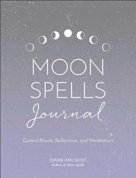 Icon image Moon Spells Journal: Guided Rituals, Reflections, and Meditations