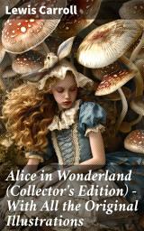 Icon image Alice in Wonderland (Collector's Edition) - With All the Original Illustrations: Alice's Adventures Under Ground and Alice's Adventures in Wonderland