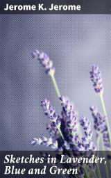 Icon image Sketches in Lavender, Blue and Green: Whimsical Essays from Victorian England