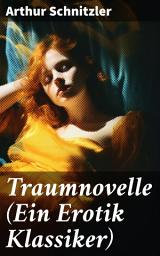 Icon image Traumnovelle (Ein Erotik Klassiker): Geheimnisvolle Entdeckungsreise in die erotischen Tiefen der eigenen Psyche