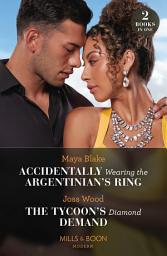 Icon image Accidentally Wearing The Argentinian's Ring / The Tycoon's Diamond Demand (Mills & Boon Modern)