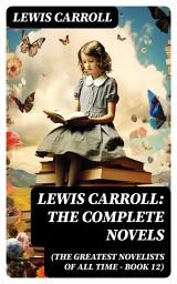Icon image Lewis Carroll: The Complete Novels (The Greatest Novelists of All Time – Book 12): Illustrated Edition