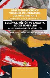 Icon image Representations of Violence In Literature, Culture And Arts Conference Proceedings 2021 Edebiyat, Kültür ve Sanatta Şiddet Temsilleri Konferans Bildiriler Kitabı 2021