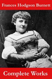 Icon image The Complete Works of Frances Hodgson Burnett (Unabridged)