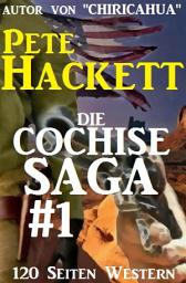 Icon image Die Cochise Saga Band 1: Nach "Chiricahua 1-8" jetzt die große Cassiopeiapress Western Saga um den Apachenhäuptling