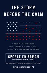 Icon image The Storm Before the Calm: America's Discord, the Coming Crisis of the 2020s, and the Triumph Beyond