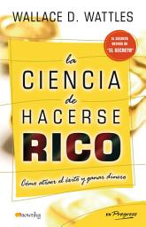 Icon image La ciencia de hacerse rico: Como atraer el éxito y ganar dinero