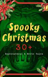 Icon image Spooky Christmas: 30+ Supernatural & Eerie Tales: Ghost Stories, Horror Tales & Legends: The Silver Hatchet, Wolverden Tower, The Wolves of Cernogratz, The Box with the Iron Clamps, The Grave by the Handpost, The Ghost's Touch…