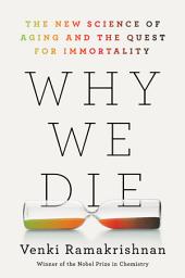 Icon image Why We Die: The New Science of Aging and the Quest for Immortality
